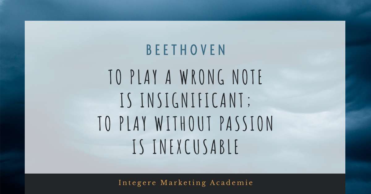 Een citaat van Beethoven: “To play a wrong note is insignificant; to play without passion is inexcusable.” 