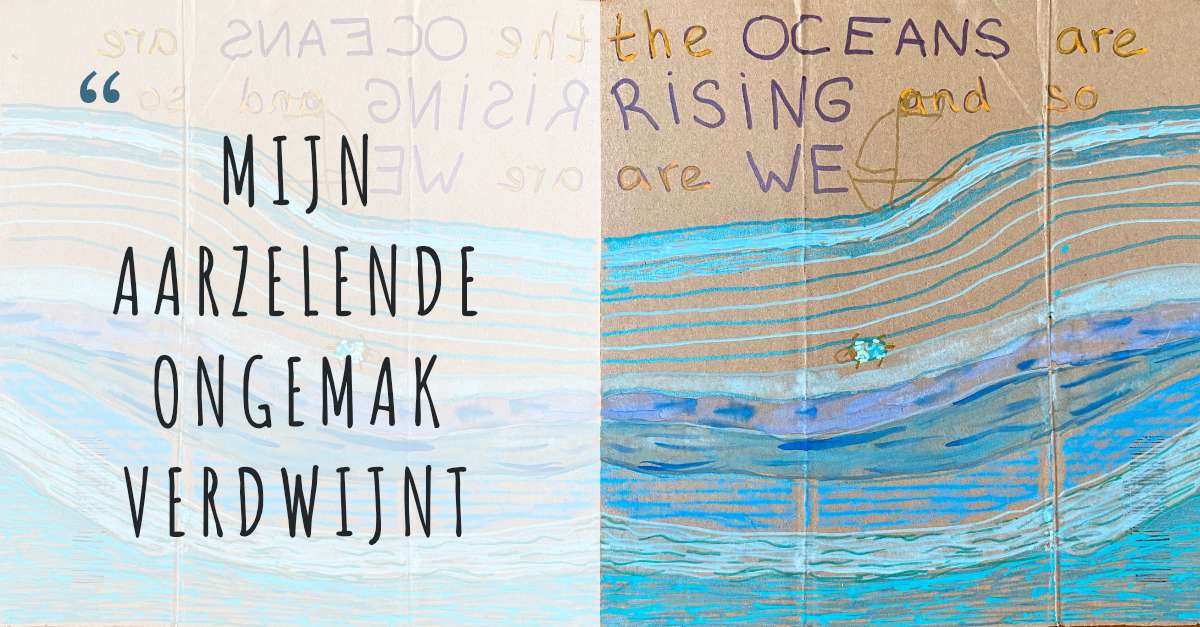 een getekend protestbordje met de tekst "the oceans are rising and so are we" en daarnaast een losse tekst "mijn aarzelende ongemak verdwijnt"